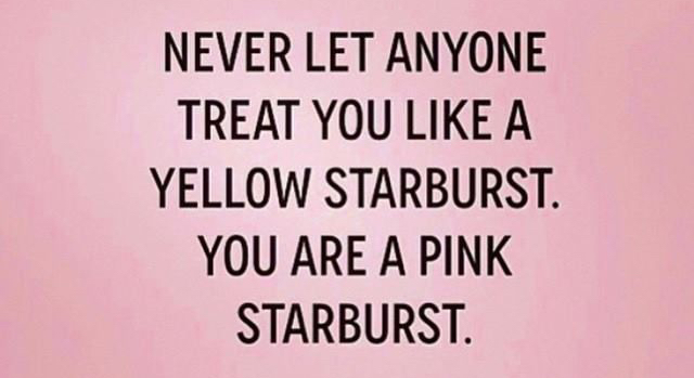Never-let-anyone-treat-you-like-a-yellow-starburst